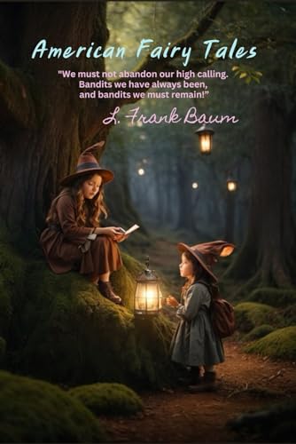 American Fairy Tales: "We must not abandon our high calling. Bandits we have always been, and bandits we must remain!” von Independently published